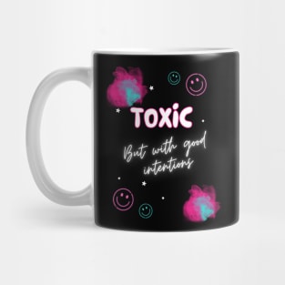 Toxic but with good intentions Mug